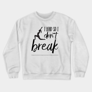 I bend so I don't break yoga design Crewneck Sweatshirt